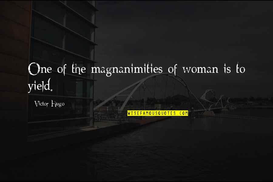 Magnanimities Quotes By Victor Hugo: One of the magnanimities of woman is to Magnanimities Quotes By Victor Hugo: One of the magnanimities of woman is to