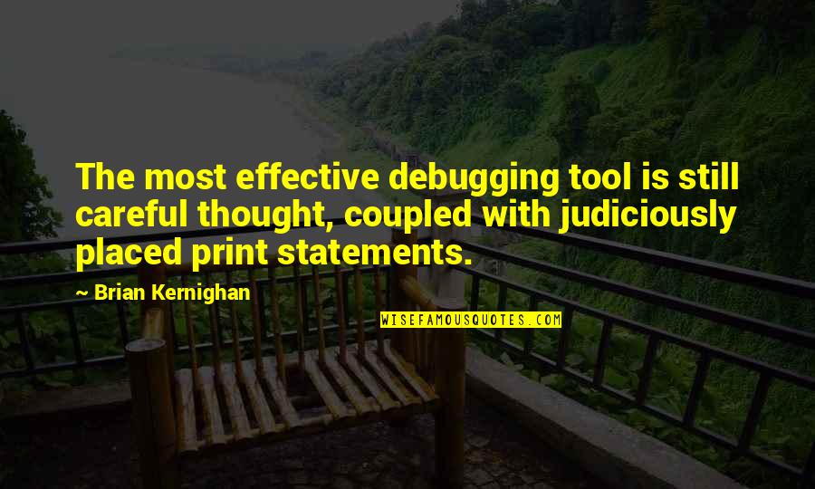 Magnanimous Def Quotes By Brian Kernighan: The most effective debugging tool is still careful