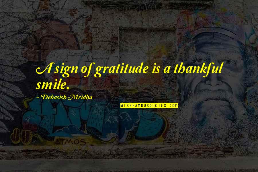 Magnanimous In A Sentence Quotes By Debasish Mridha: A sign of gratitude is a thankful smile.