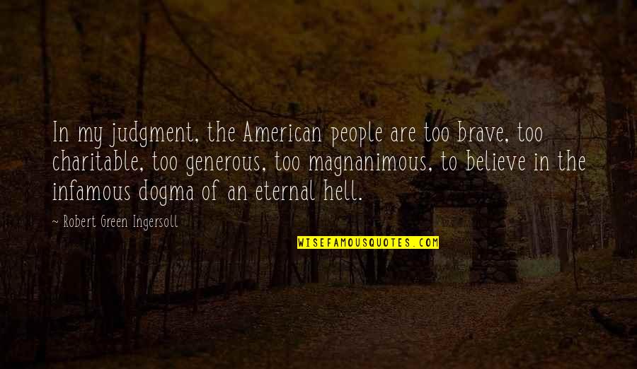 Magnanimous Quotes By Robert Green Ingersoll: In my judgment, the American people are too