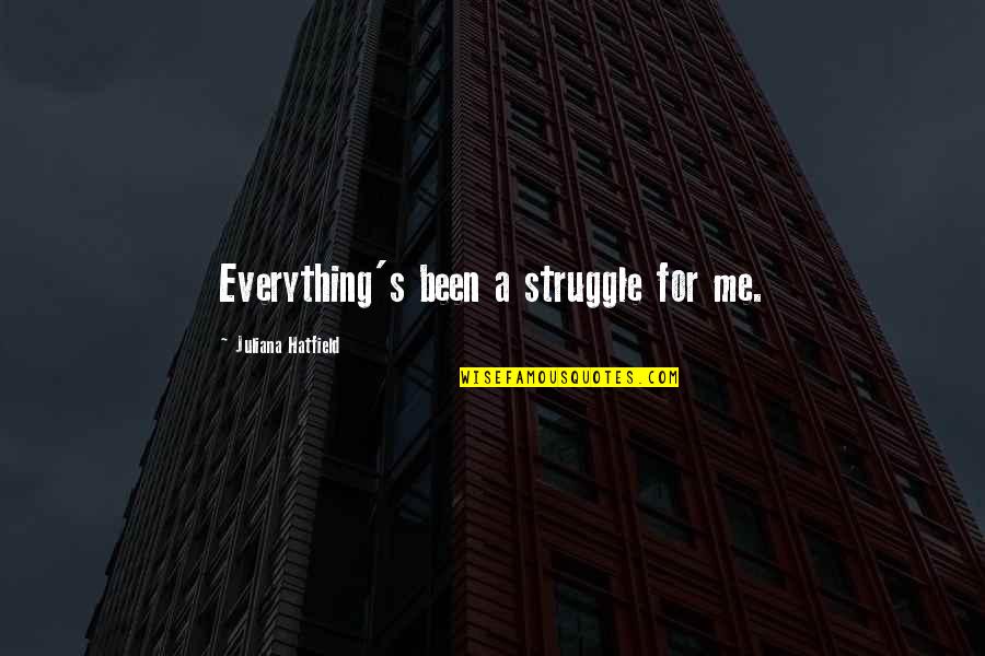 Magnanimously Synonym Quotes By Juliana Hatfield: Everything's been a struggle for me.