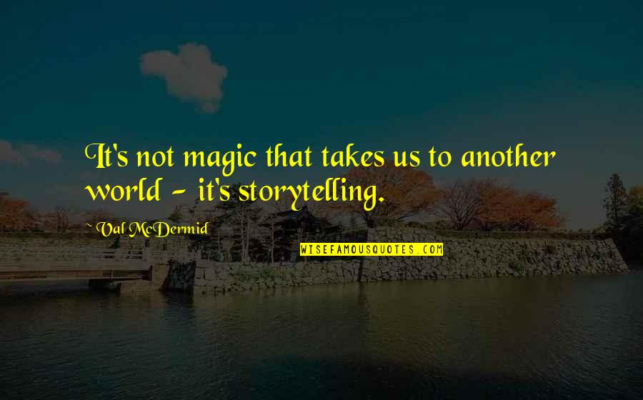Magnanimously Synonym Quotes By Val McDermid: It's not magic that takes us to another