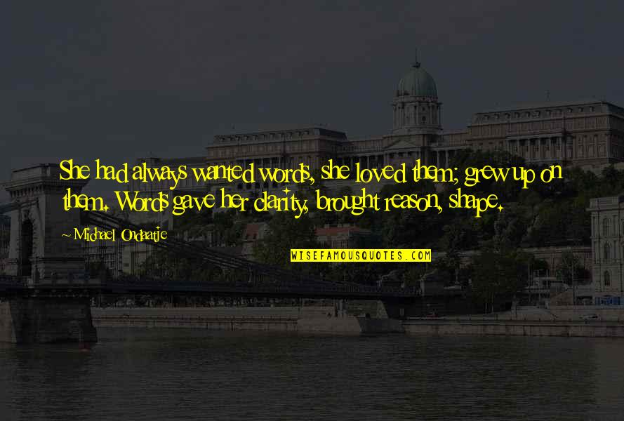 Magnano It Coronavirus Quotes By Michael Ondaatje: She had always wanted words, she loved them; Magnano It Coronavirus Quotes By Michael Ondaatje: She had always wanted words, she loved them;