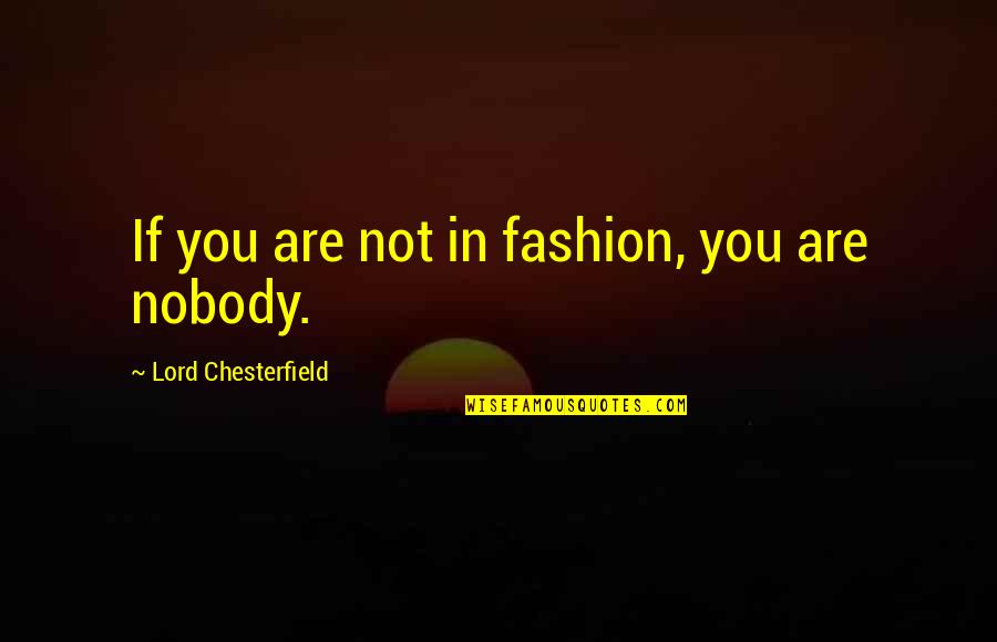 Magnante Eye Quotes By Lord Chesterfield: If you are not in fashion, you are