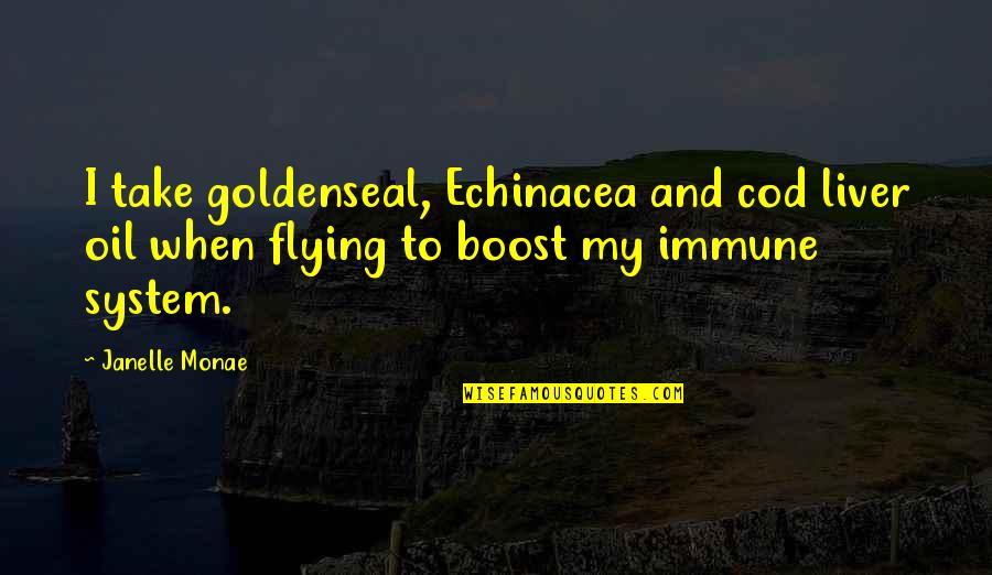 Magnarail Quotes By Janelle Monae: I take goldenseal, Echinacea and cod liver oil