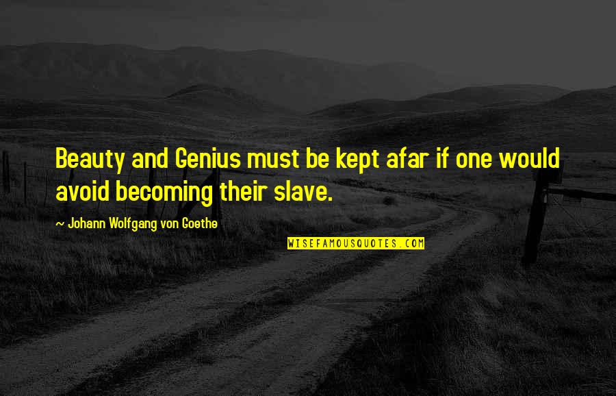 Magnarelli Quotes By Johann Wolfgang Von Goethe: Beauty and Genius must be kept afar if Magnarelli Quotes By Johann Wolfgang Von Goethe: Beauty and Genius must be kept afar if