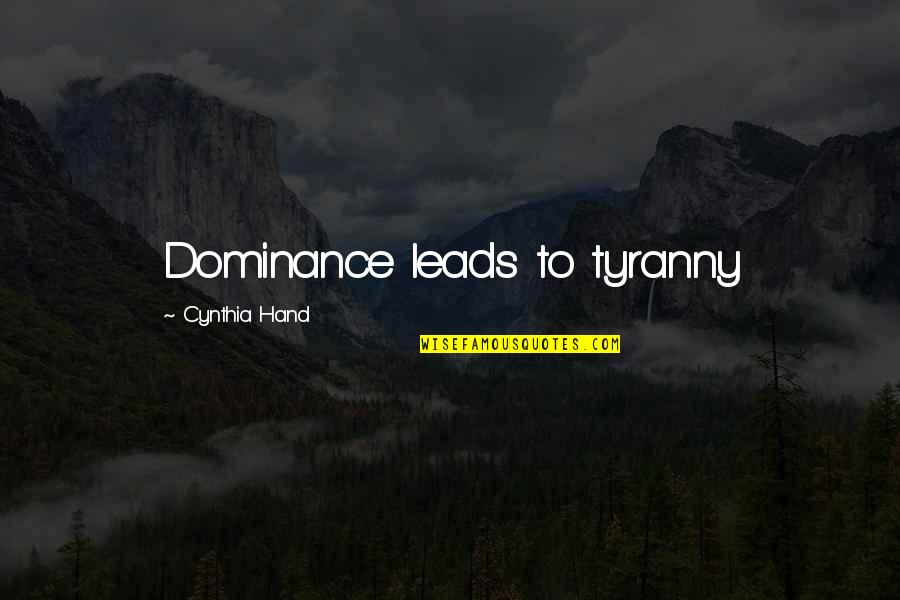 Magnascopic Estee Quotes By Cynthia Hand: Dominance leads to tyranny Magnascopic Estee Quotes By Cynthia Hand: Dominance leads to tyranny