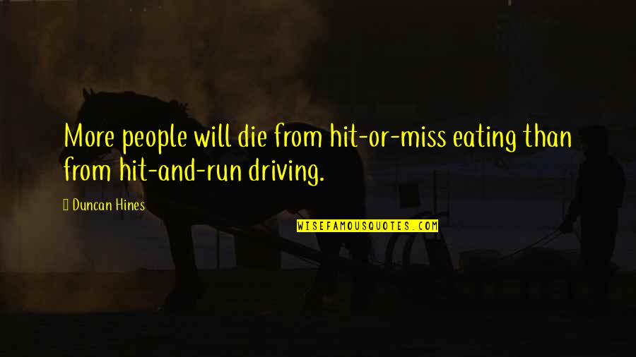 Magne Quotes By Duncan Hines: More people will die from hit-or-miss eating than