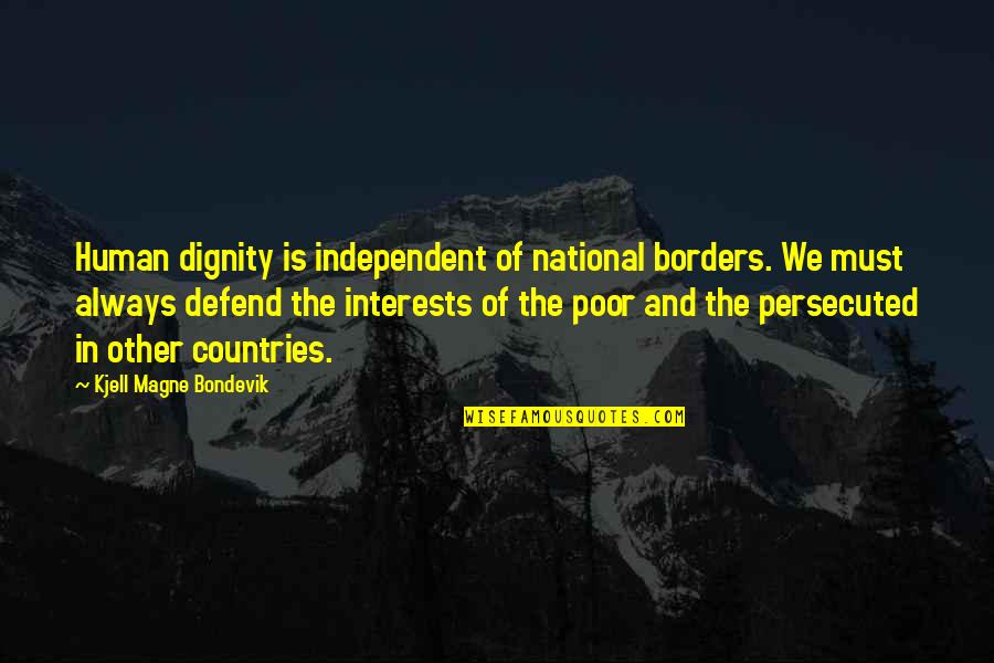 Magne Quotes By Kjell Magne Bondevik: Human dignity is independent of national borders. We