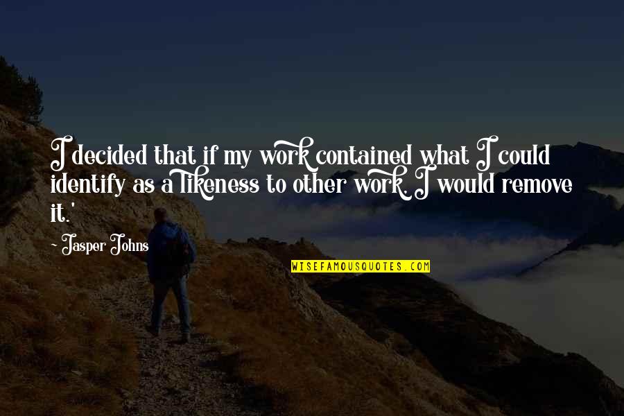 Magnesia Quotes By Jasper Johns: I decided that if my work contained what Magnesia Quotes By Jasper Johns: I decided that if my work contained what
