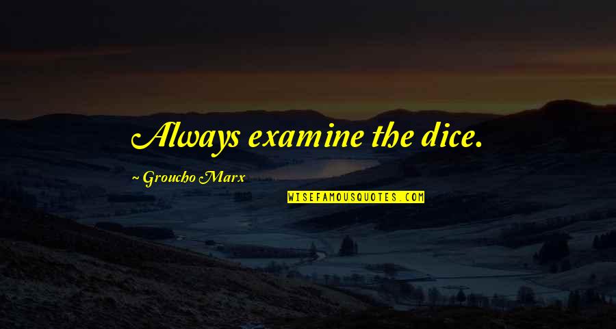 Magnesian Quotes By Groucho Marx: Always examine the dice.