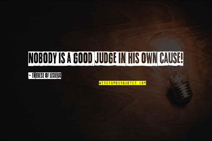 Magnesian Stone Quotes By Therese Of Lisieux: Nobody is a good judge in his own Magnesian Stone Quotes By Therese Of Lisieux: Nobody is a good judge in his own