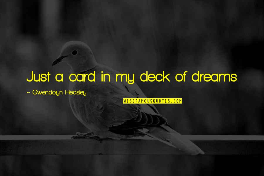 Magnesium Malate Quotes By Gwendolyn Heasley: Just a card in my deck of dreams.