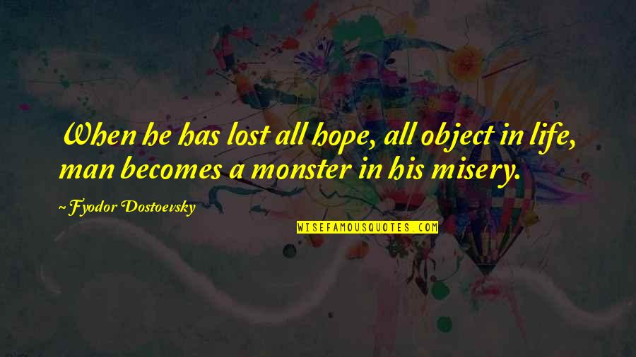 Magnesium Quotes By Fyodor Dostoevsky: When he has lost all hope, all object