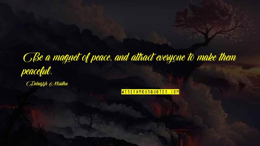 Magnet Inspirational Quotes By Debasish Mridha: Be a magnet of peace, and attract everyone