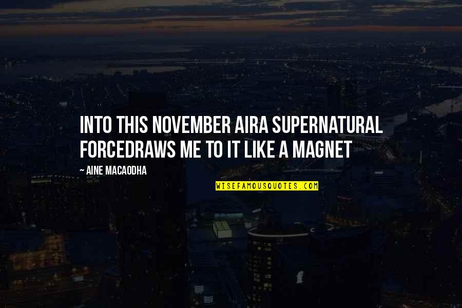 Magnet Quotes By Aine MacAodha: Into this November aira supernatural forcedraws me to