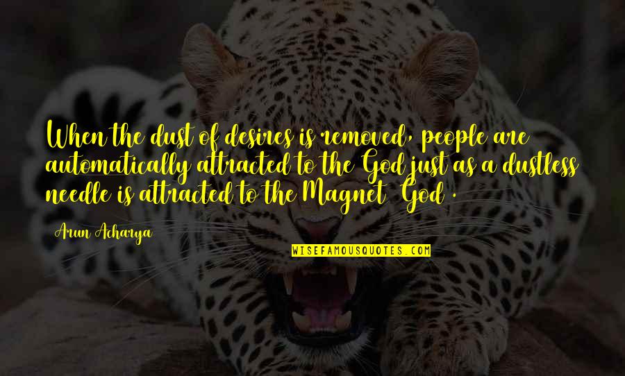 Magnet Quotes By Arun Acharya: When the dust of desires is removed, people