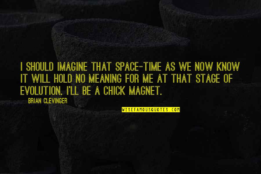 Magnet Quotes By Brian Clevinger: I should imagine that space-time as we now