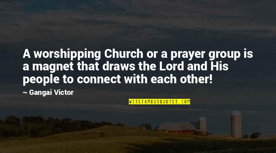 Magnet Quotes By Gangai Victor: A worshipping Church or a prayer group is