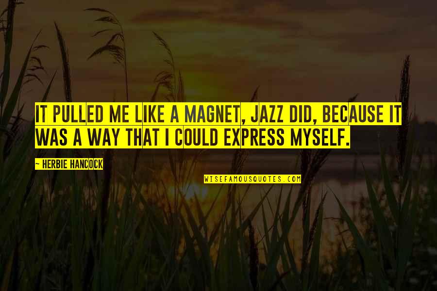 Magnet Quotes By Herbie Hancock: It pulled me like a magnet, jazz did,