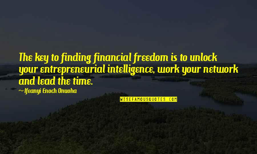 Magnet Quotes By Ifeanyi Enoch Onuoha: The key to finding financial freedom is to