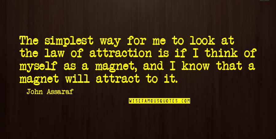 Magnet Quotes By John Assaraf: The simplest way for me to look at