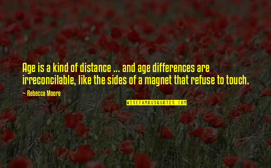 Magnet Quotes By Rebecca Moore: Age is a kind of distance ... and