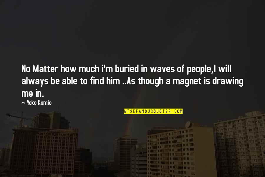 Magnet Quotes By Yoko Kamio: No Matter how much i'm buried in waves