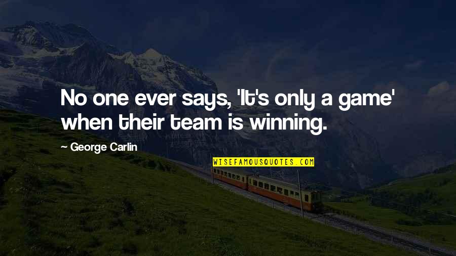 Magnet Recognition Quotes By George Carlin: No one ever says, 'It's only a game'