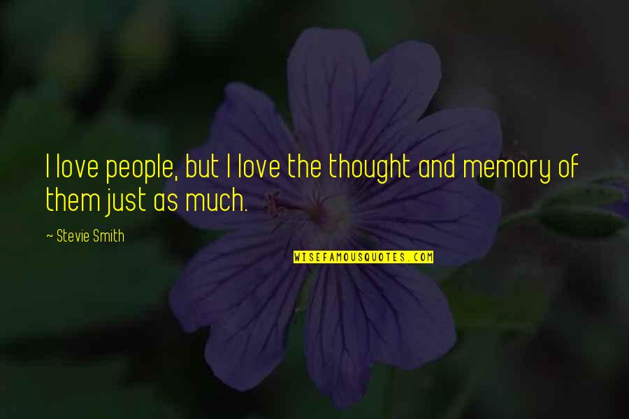 Magnet Recognition Quotes By Stevie Smith: I love people, but I love the thought
