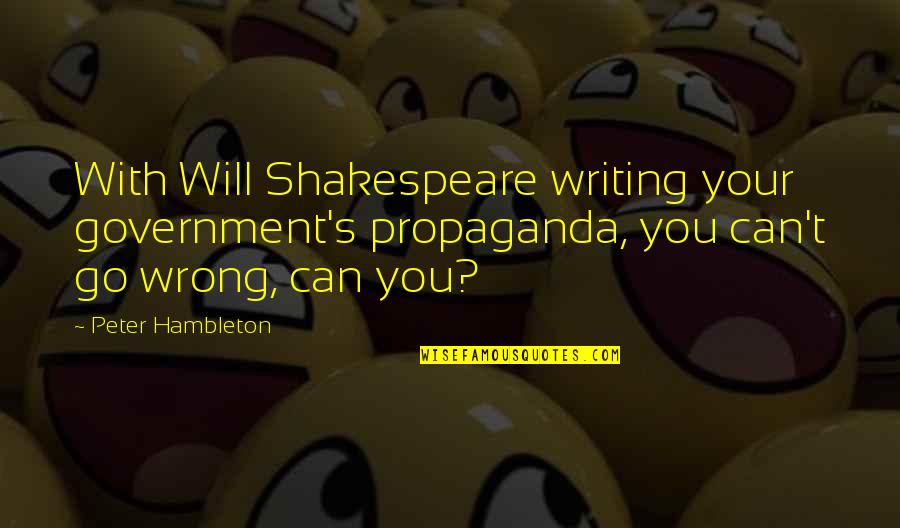 Magnet Sayings And Quotes By Peter Hambleton: With Will Shakespeare writing your government's propaganda, you