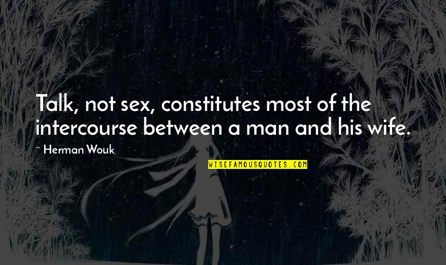 Magnet Schools Quotes By Herman Wouk: Talk, not sex, constitutes most of the intercourse