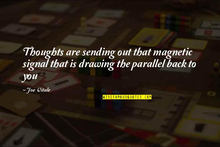 Magnetic Attraction Quotes By Joe Vitale: Thoughts are sending out that magnetic signal that