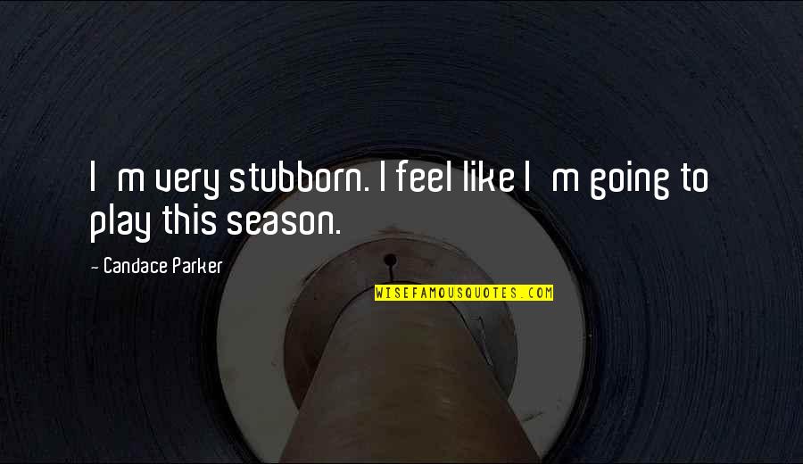 Magnetic Boards With Quotes By Candace Parker: I'm very stubborn. I feel like I'm going