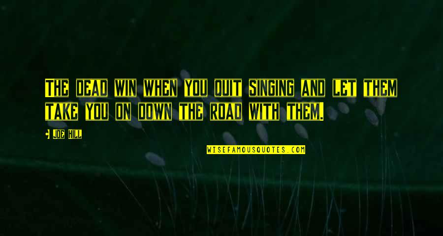 Magnetic Energy Quotes By Joe Hill: The dead win when you quit singing and