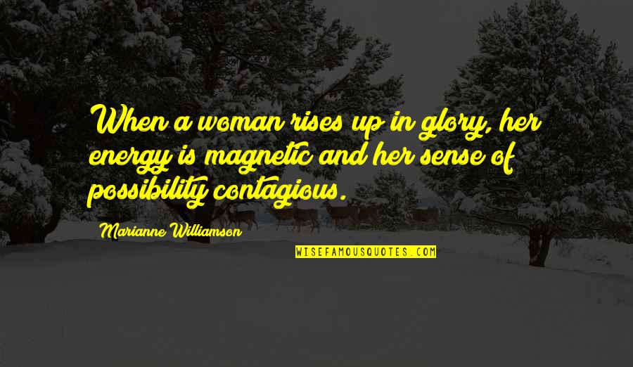 Magnetic Energy Quotes By Marianne Williamson: When a woman rises up in glory, her