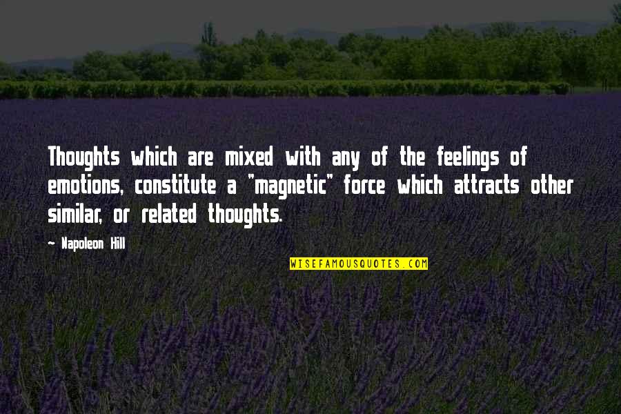 Magnetic Force Quotes By Napoleon Hill: Thoughts which are mixed with any of the