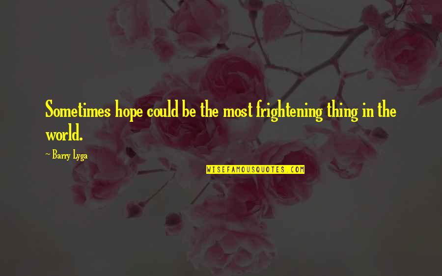 Magnetic Inspirational Quotes By Barry Lyga: Sometimes hope could be the most frightening thing