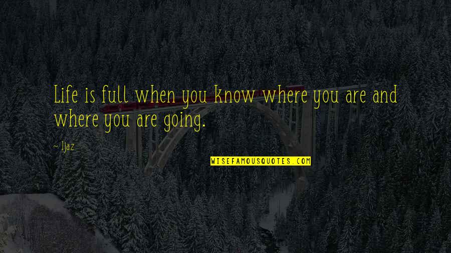 Magnetic Inspirational Quotes By Ijaz: Life is full when you know where you