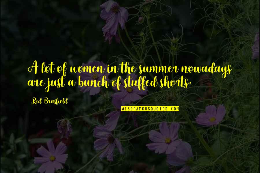 Magnetic Inspirational Quotes By Rod Brasfield: A lot of women in the summer nowadays
