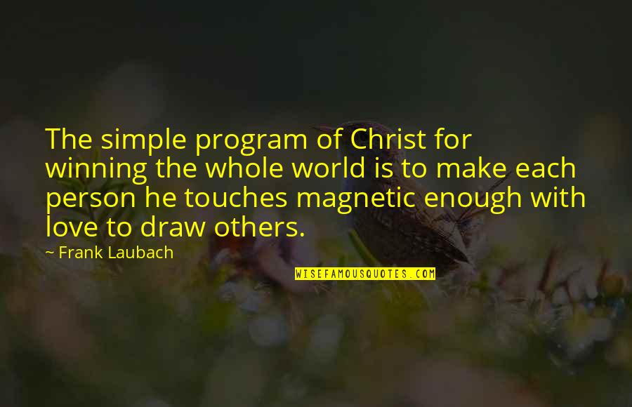 Magnetic Love Quotes By Frank Laubach: The simple program of Christ for winning the