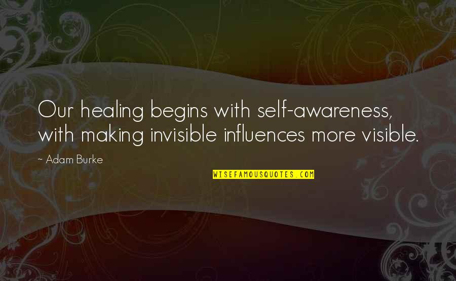 Magnetic Power Emitting Quotes By Adam Burke: Our healing begins with self-awareness, with making invisible