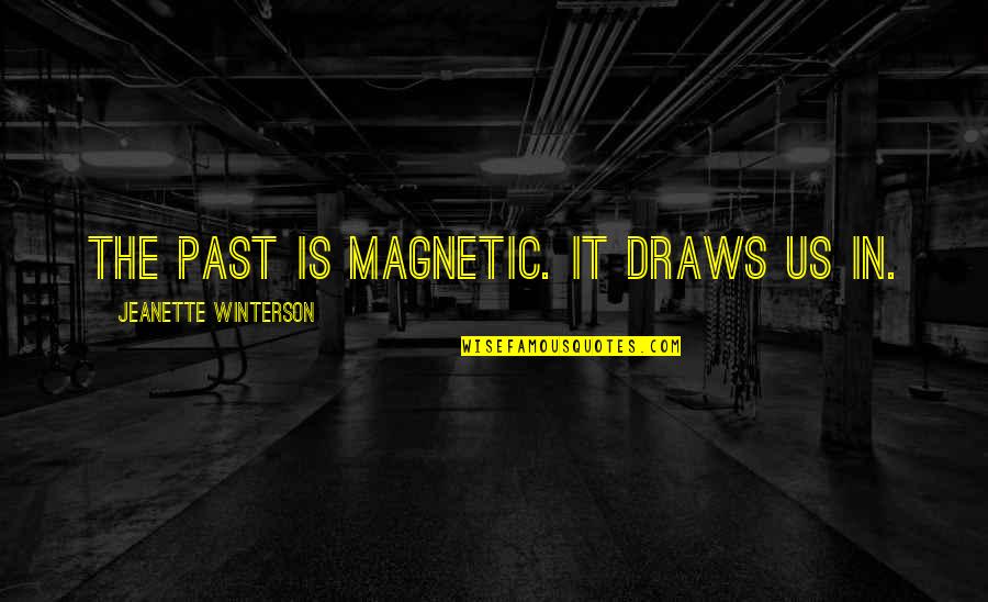 Magnetic Quotes By Jeanette Winterson: The past is magnetic. It draws us in.