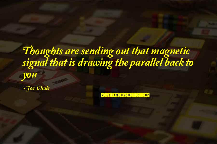Magnetic Quotes By Joe Vitale: Thoughts are sending out that magnetic signal that