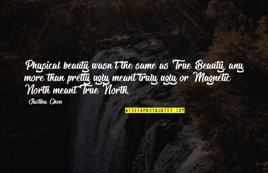 Magnetic Quotes By Justina Chen: Physical beauty wasn't the same as True Beauty,