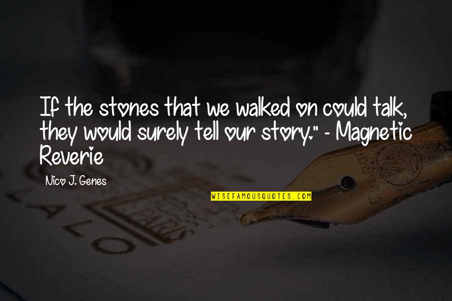 Magnetic Quotes By Nico J. Genes: If the stones that we walked on could