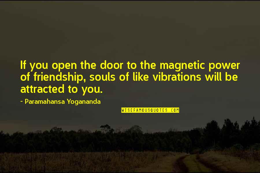 Magnetic Quotes By Paramahansa Yogananda: If you open the door to the magnetic