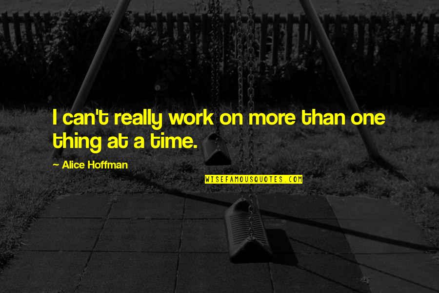 Magnetical Quotes By Alice Hoffman: I can't really work on more than one