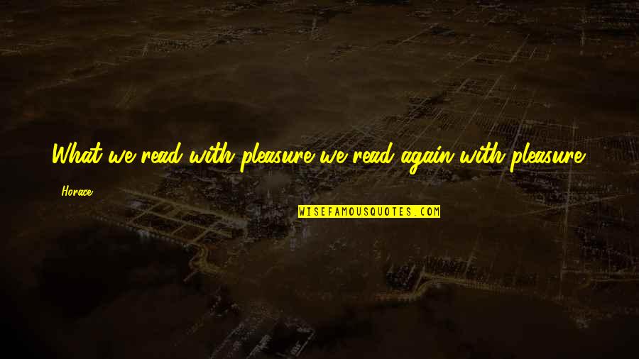 Magnetico Wax Quotes By Horace: What we read with pleasure we read again