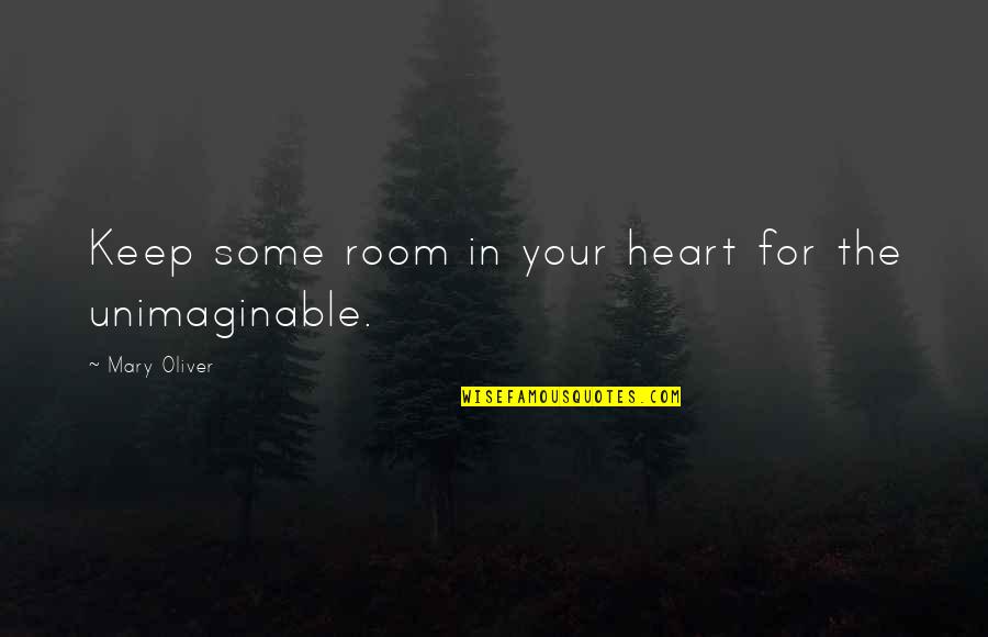 Magnetisme Animal Quotes By Mary Oliver: Keep some room in your heart for the